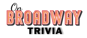 on broadway trivia